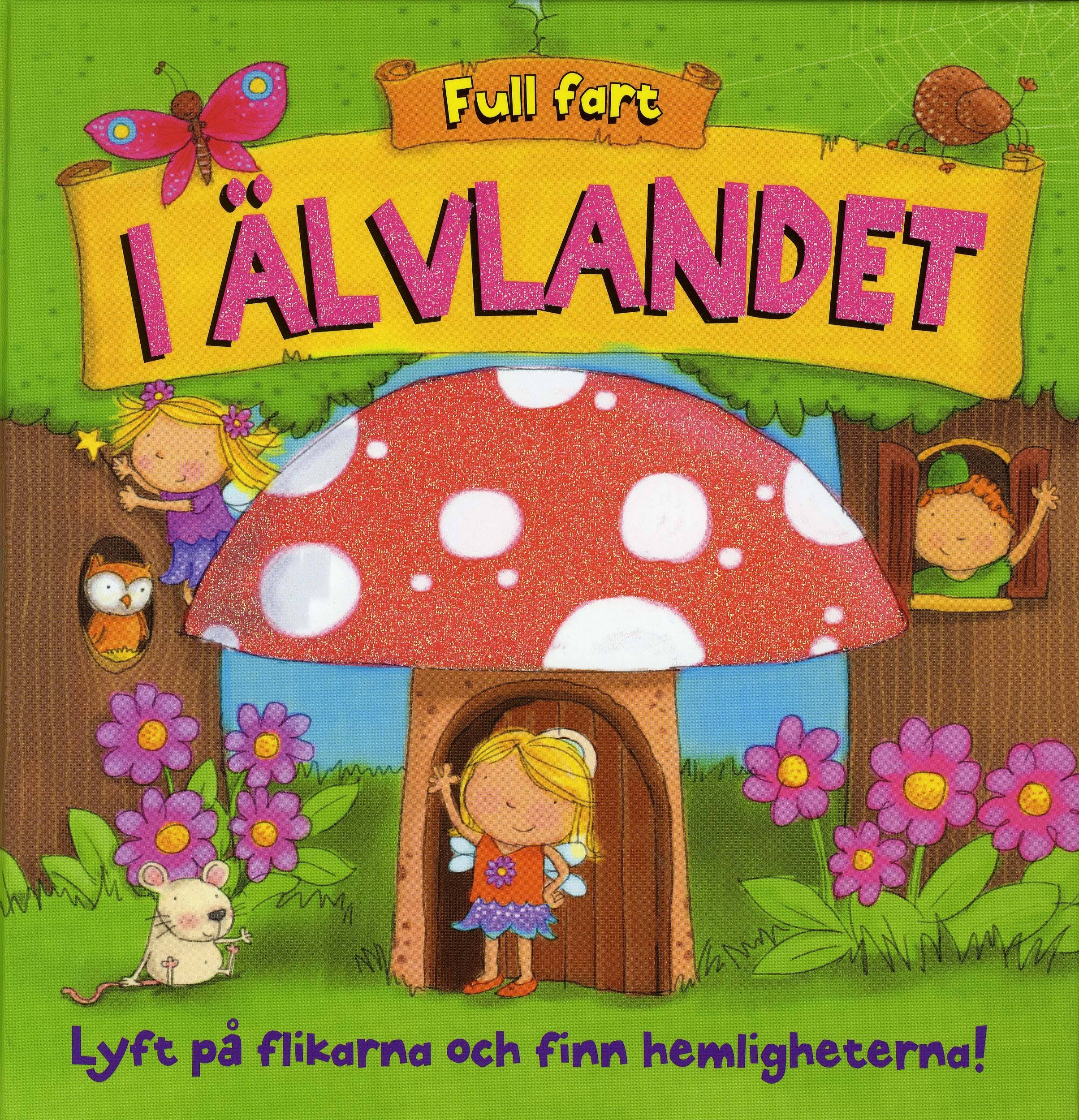 I Älvlandet : lyft på flikarna och finn hemligheterna