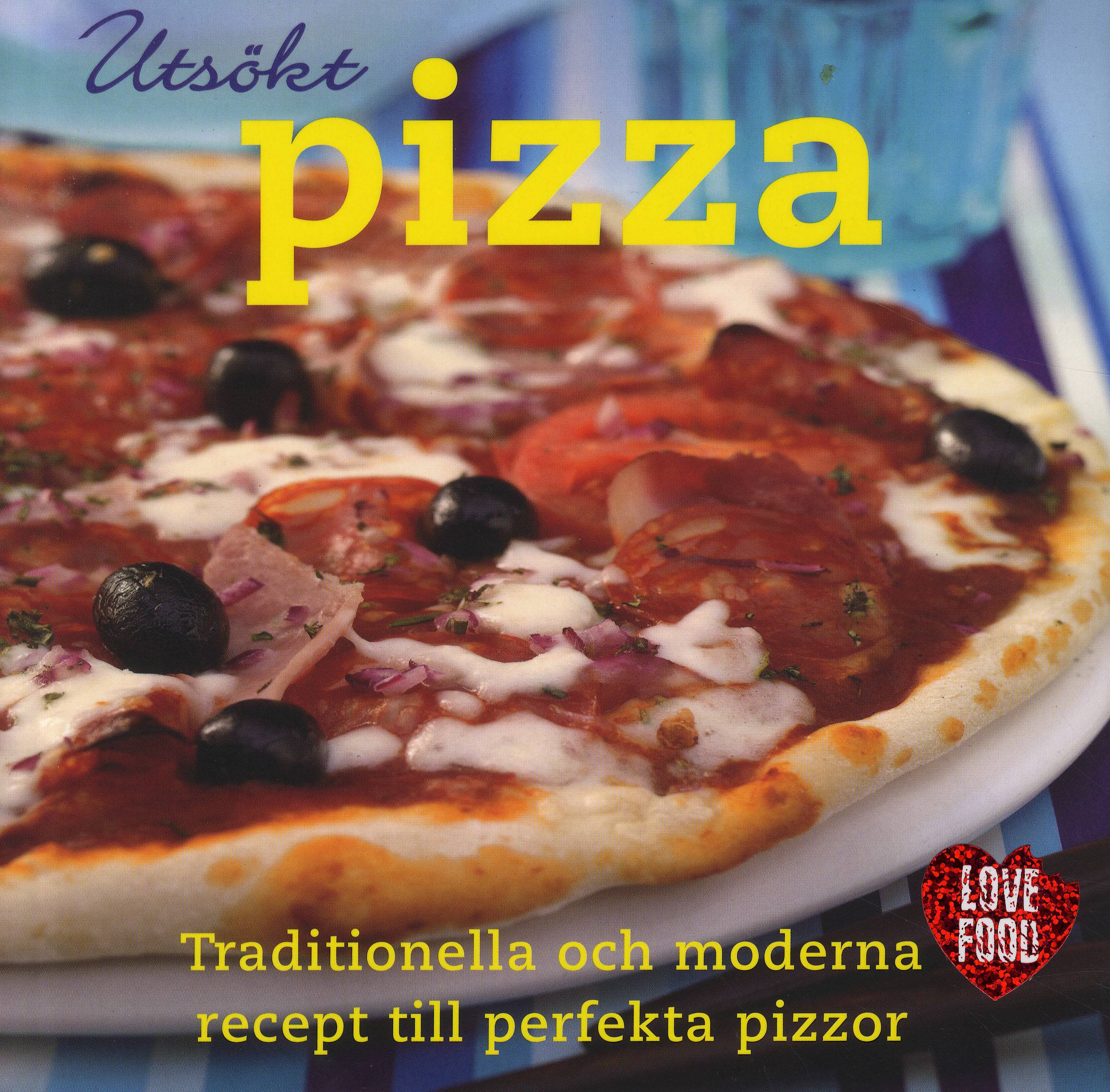 Utsökt pizza : traditionella och moderna recept till perfekta pizzor
