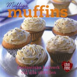 Maffiga Muffins : fantasiska bakverk vid alla fillfällen