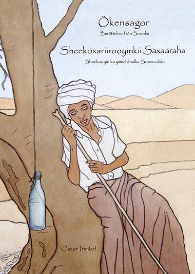 Ökensagor : berättelser från Somalia / Sheekoxariiyoyinkii Saxaaraha