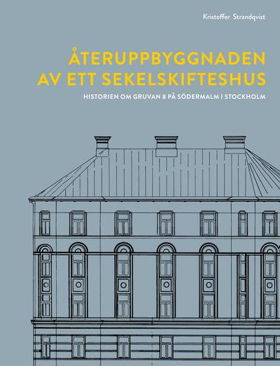 Återuppbyggnaden av ett sekelskifteshus : historien om Gruvan 8 på Södermalm i Stockholm