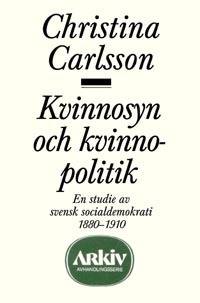 Kvinnosyn och kvinnopolitik : en studie av svensk socialdemokrati 1880-1910