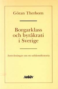 Borgarklass och byråkrati i Sverige : anteckningar om en solskenshistoria