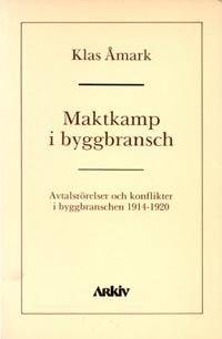 Maktkamp i byggbransch : avtalsrörelser och konflikter i byggbranschen 1914