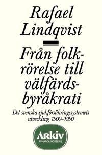 Från folkrörelse till välfärdsbyråkrati : det svenska sjukförsäkringssystem