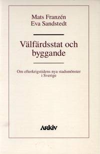 Välfärdsstat och byggande : om efterkrigstidens nya stadsmönster i Sverige