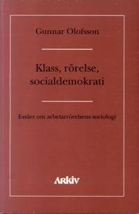 Klass, rörelse, socialdemokrati : essäer om asbetarrörelsens sociologi