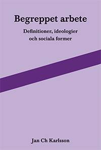 Begreppet arbete: definitioner, ideologier och sociala former