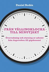 Från vällingklocka till minutjakt : övervakning och styrning av arbetet från dagsverken till gigekonomi