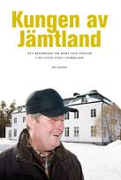 Kungen av Jämtland : ett reportage om makt och pengar i en liten stad i Norrland