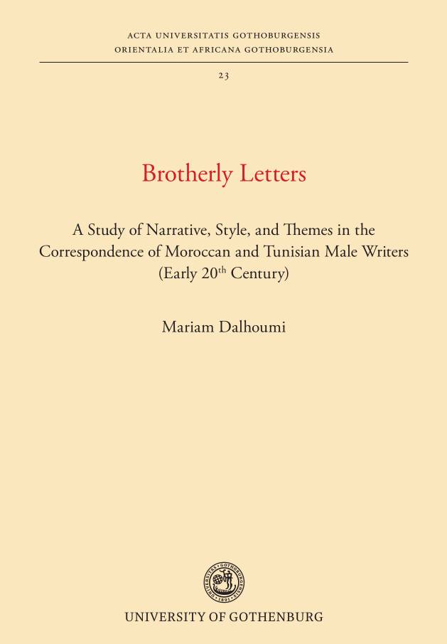 Brotherly letters : a study of narrative, style, and themes in the correspondence of Moroccan and Tunisian male writers (early 20th century)