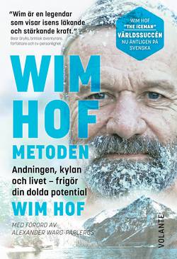 Wim Hof-metoden : andningen, kylan och livet - frigör din dolda potential