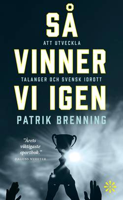 Så vinner vi igen : att utveckla talanger och svensk idrott