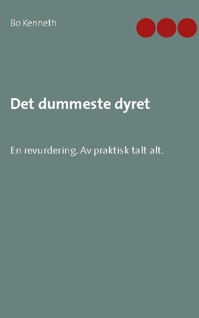 Det dummeste dyret : en revurdering - av praktisk talt alt.