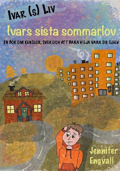 Ivars sista sommarlov : en bok om känslor, svek och att bara vilja vara sig