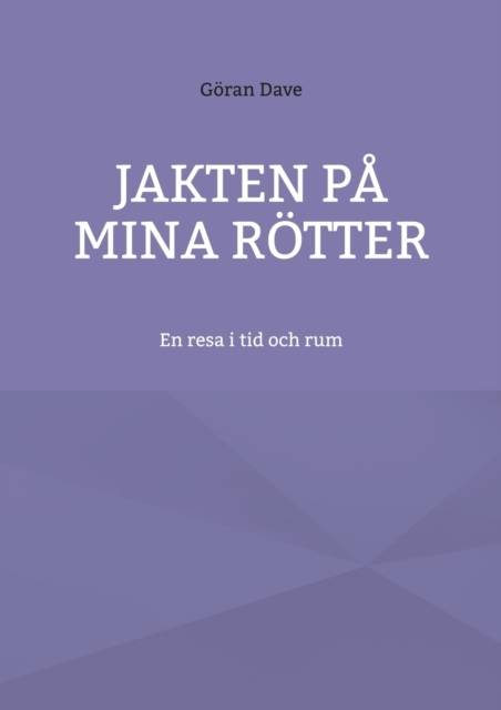 Jakten på mina rötter : en resa i tid och rum