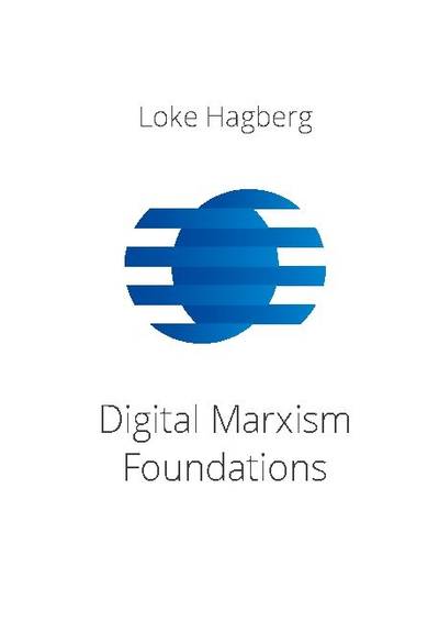 Digital Marxism Foundations : a report on a philosophical theory of everything that provides a foundation of Digital philosophy and reformist Marxism.