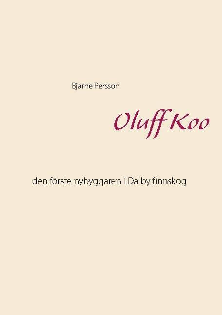 Oluff Koo : den förste nybyggaren i Dalby finnskog