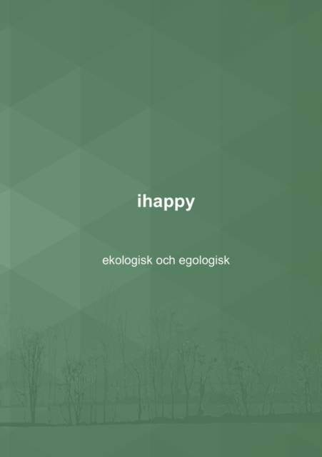 ihappy : ekologisk och egologisk