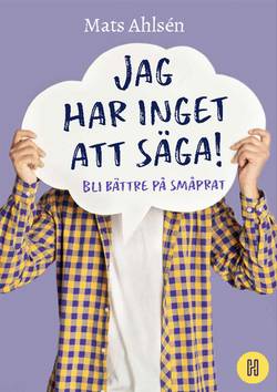 Jag har inget att säga! : bli bättre på småprat