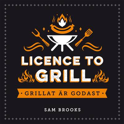 Licence to grill : grillat är godast