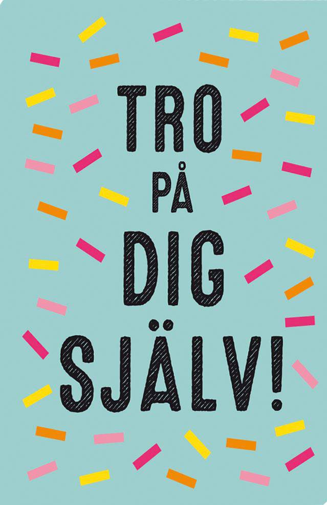 Tro på dig själv!