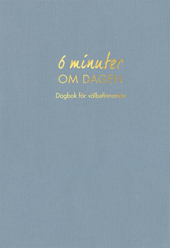 6 minuter om dagen : dagbok för välbefinnande