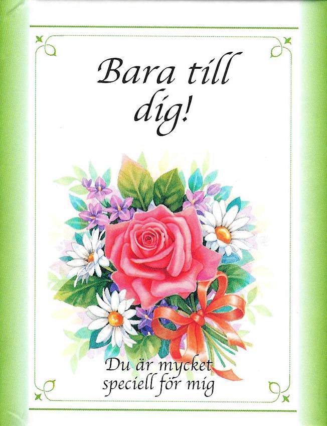 Bara till dig! : du är mycket speciell för mig