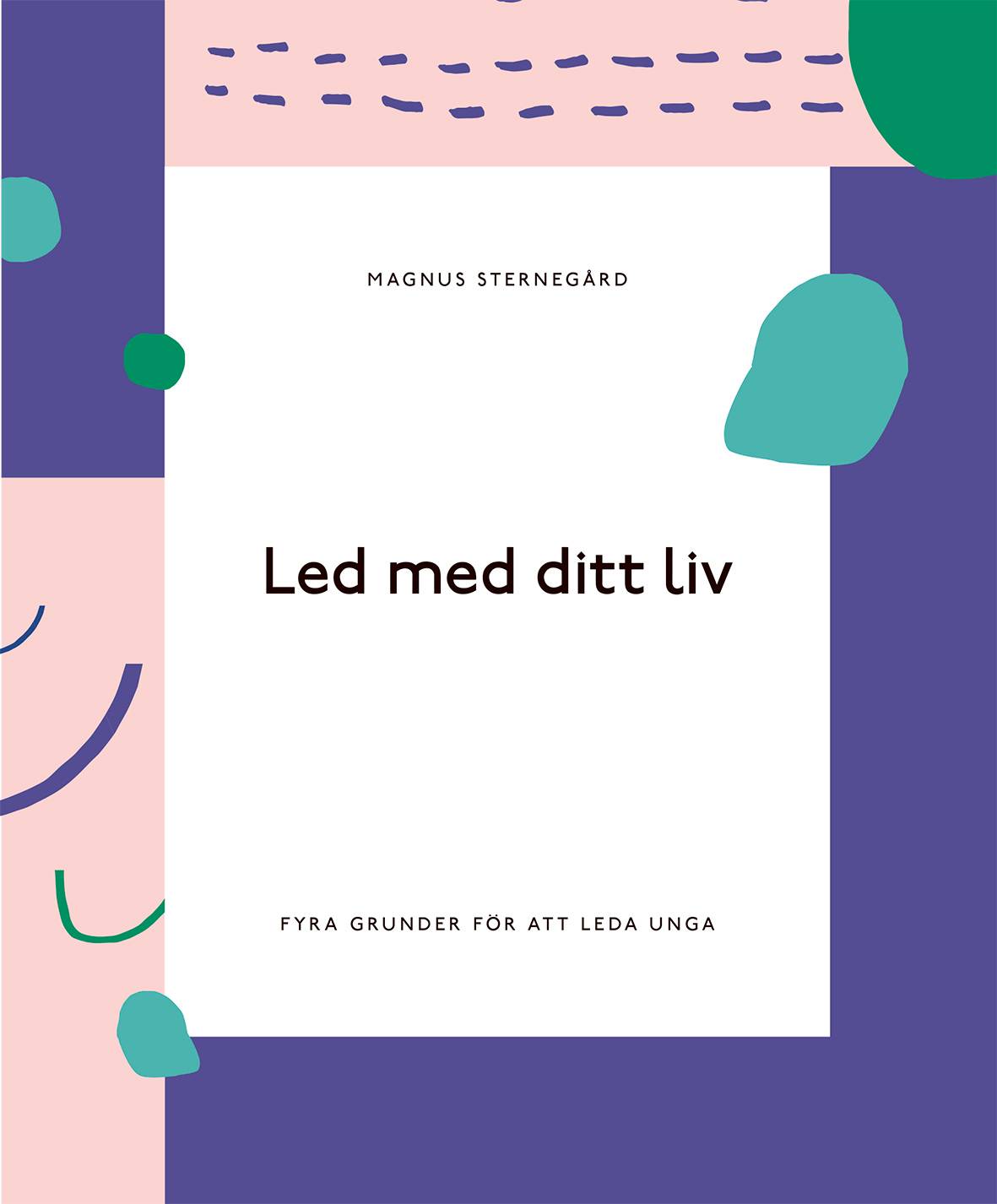 Led med ditt liv - fyra grunder för att leda unga