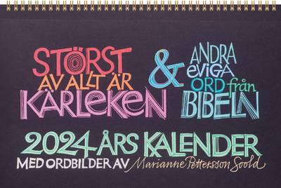 Störst av allt är kärleken och andra eviga ord från Bibeln : 2024 års kalender med ordbilder av Marianne Pettersson Soold