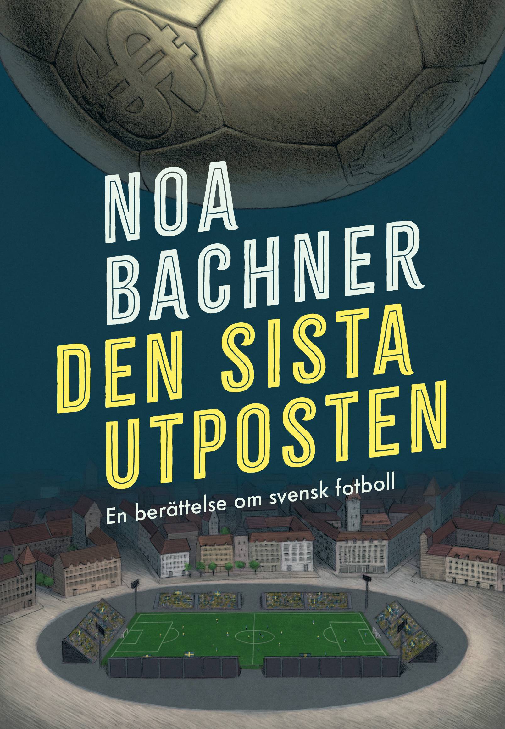 Den sista utposten : en berättelse om svensk fotboll