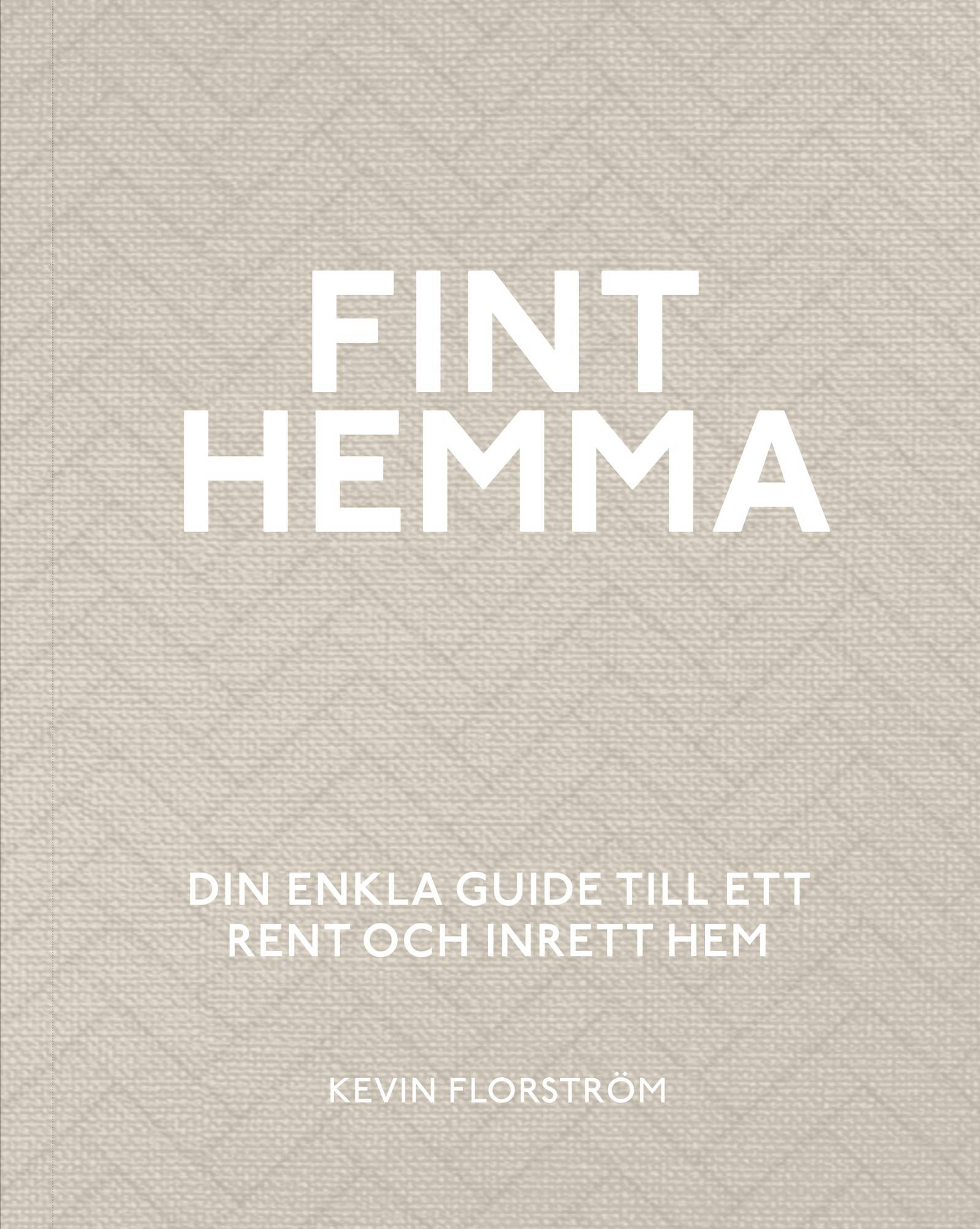 Fint hemma : din enkla guide till ett rent och inrett hem