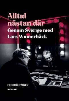 Alltid nästan där : genom Sverige med Lars Winnerbäck