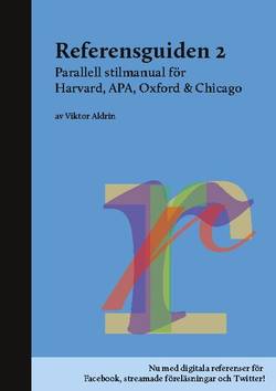 Referensguiden 2 : parallell stilmanual för Harvard, APA, Oxford & Chicago