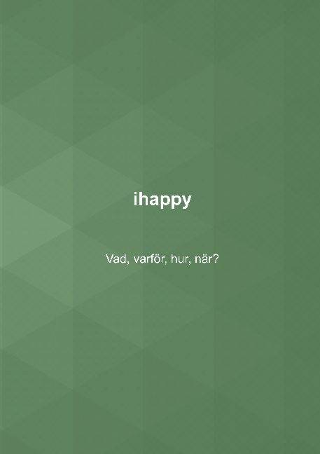 ihappy : vad, varför, hur, när?