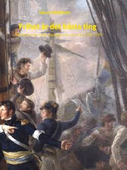 Frihet är det bästa ting : fälttågen mot ryssar, danskar och norrmän 1788-1790