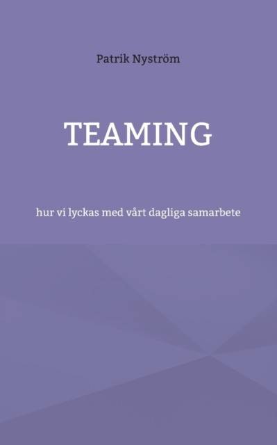 Teaming : hur vi lyckas med vårt dagliga samarbete