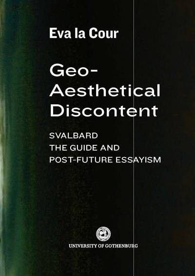 Geo-aesthetical discontent : Svalbard, the guide and post-future essayism