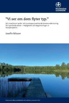 ”Vi ser om dom flyter typ” : att utveckla en språk- och kunskapsutvecklande ämnesundervisning för nyanlända elever – möjligheter och begränsningar ur lärarperspektiv.