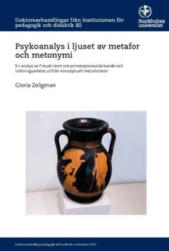 Psykoanalys i ljuset av metafor och metonymi : en analys av Freuds teori om primärprocesstänkande och tolkningsarbete utifrån konceptuell metaforteori