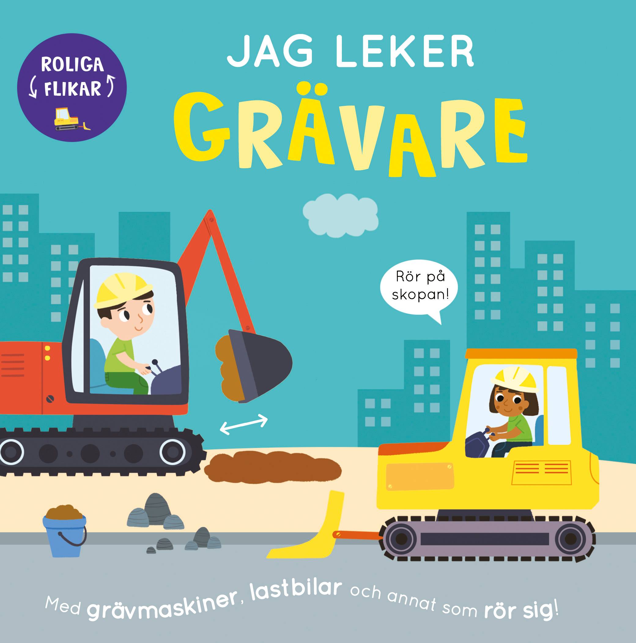 Jag leker grävare : med grävmaskiner, lastbilar och annat som rör sig!