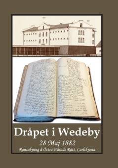 Dråpet i Wedeby 28 Maj 1882 : ransakning å Östra Härads Rätt, Carlskrona