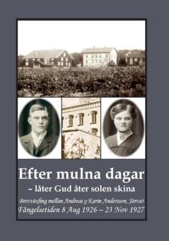 Efter mulna dagar - låter Gud åter solen skina : brevväxling mellan Andreas o Karin Andersson, Järvsö. Fängelsetiden 8 Aug 1926 – 23 Nov 1927