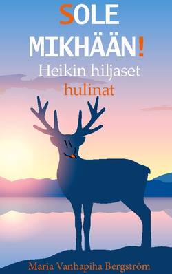 Sole mikhään! : heikin hiljaset hulinat