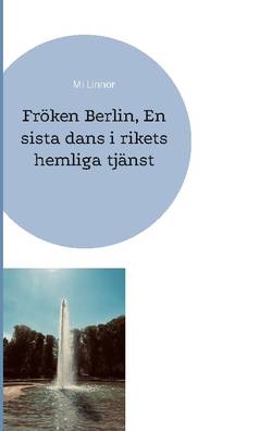 Fröken Berlin : en sista dans i rikets hemliga tjänst