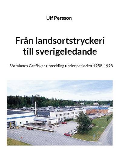Från landsortstryckeri till sverigeledande : Sörmlands grafiskas utveckling