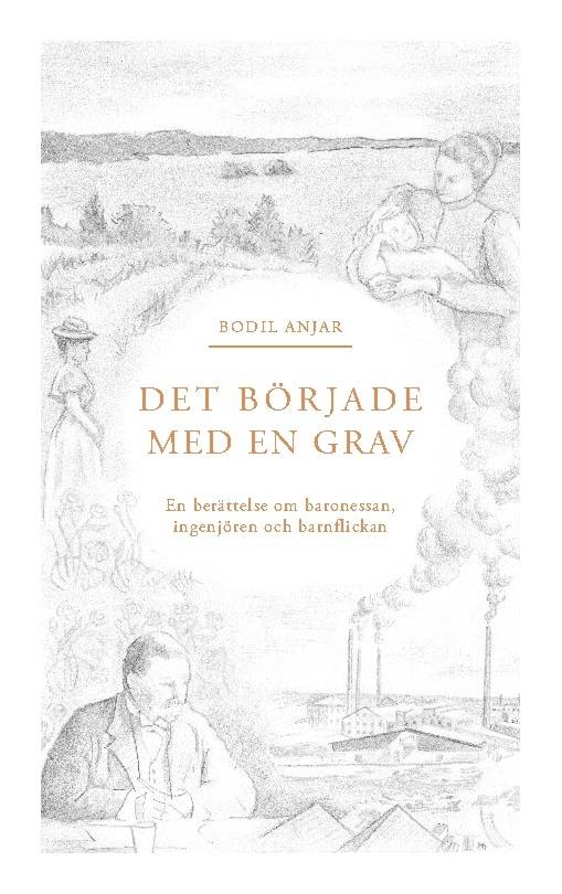 Det började med en grav : berättelsen om baronessan, ingenjören och barnflickan