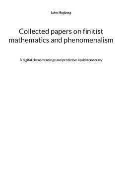 Collected papers on finitist mathematics and phenomenalism : a digital phenomenology and predictive liquid democracy