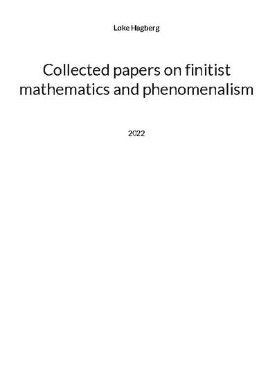 Collected papers on finitist mathematics and phenomenalism