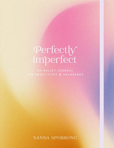Perfectly imperfect : en bullet journal för kreativitet & välmående